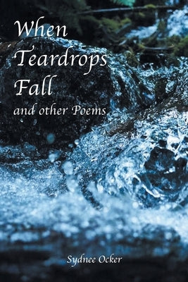 When Teardrops Fall and other Poems by Ocker, Sydnee