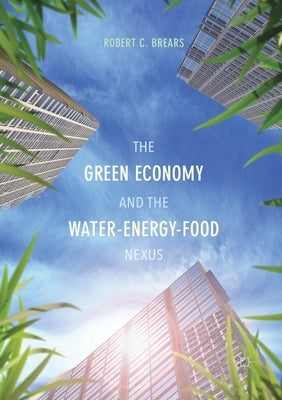 The Green Economy and the Water-Energy-Food Nexus by Brears, Robert C.