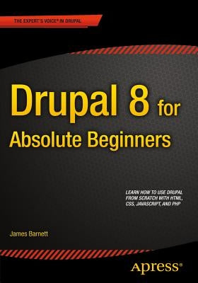 Drupal 8 for Absolute Beginners by Barnett, James