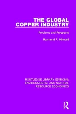 The Global Copper Industry: Problems and Prospects by Mikesell, Raymond F.