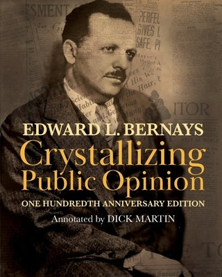 Crystallizing Public Opinion: 100th Anniversary Edition by Bernays, Edward L.