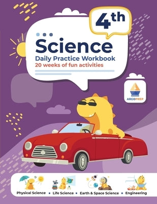 4th Grade Science: Daily Practice Workbook 20 Weeks of Fun Activities (Physical, Life, Earth and Space Science, Engineering Video Explanations Include by Argoprep