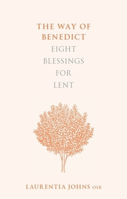 The Way of Benedict: Eight Blessings for Lent by Johns, Laurentia