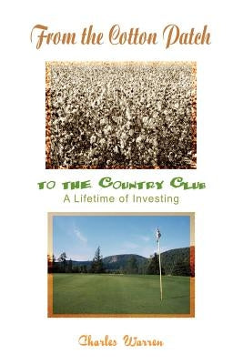 From the Cotton Patch to the Country Club: A Lifetime of Investing by Warren, Charles