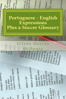 Portuguese - English Expressions: Plus a Soccer Glossary by De Souza, Gilson Marcon