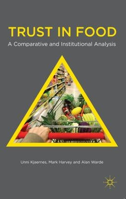 Trust in Food: A Comparative and Institutional Analysis by Kjaernes, U.