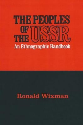 Peoples of the USSR: An Ethnographic Handbook by Wixman, Ronald