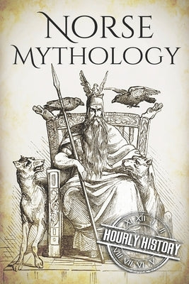 Norse Mythology: A Concise Guide to Gods, Heroes, Sagas and Beliefs of Norse Mythology by History, Hourly