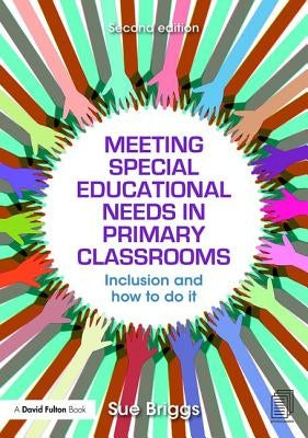 Meeting Special Educational Needs in Primary Classrooms: Inclusion and how to do it by Briggs, Sue
