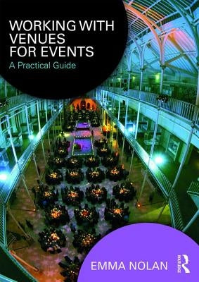Working with Venues for Events: A Practical Guide by Nolan, Emma