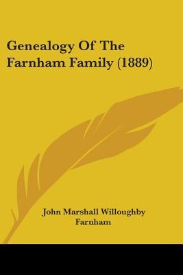Genealogy Of The Farnham Family (1889) by Farnham, John Marshall Willoughby