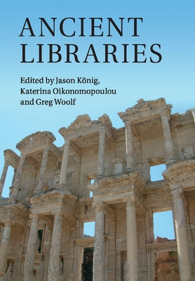 Ancient Libraries by König, Jason