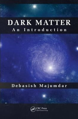 Dark Matter: An Introduction by Majumdar, Debasish