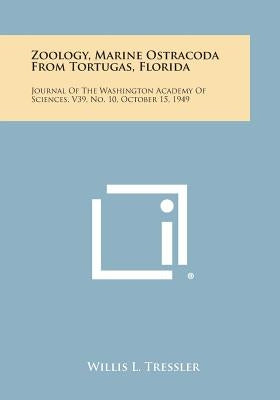 Zoology, Marine Ostracoda from Tortugas, Florida: Journal of the Washington Academy of Sciences, V39, No. 10, October 15, 1949 by Tressler, Willis L.