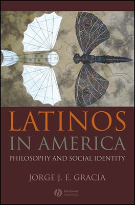 Latinos in America: Philosophy and Social Identity by Gracia, Jorge J. E.