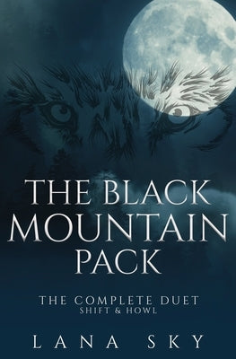 The Black Mountain Pack: The Complete Duet: Shift & Howl (A Dark Paranormal Romance) by Sky, Lana