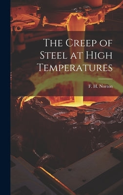 The Creep of Steel at High Temperatures by Norton, F. H. (Frederick Harwood) 18