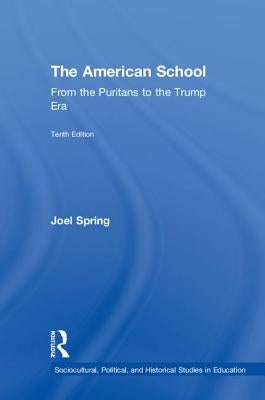 The American School: From the Puritans to the Trump Era by Spring, Joel