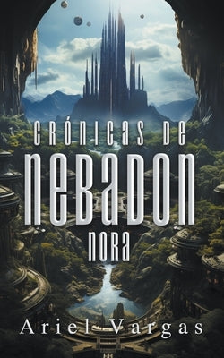 Crónicas de Nebadon: Nora by Vargas, Ariel