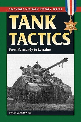 Tank Tactics: From Normandy to Lorraine by Jarymowycz, Roman