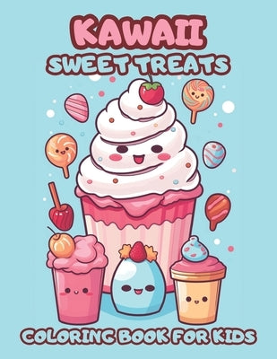 Kawaii Sweet Treats Coloring Book For Kids: Whimsical Desserts To Color And Delight by Andara, Jesus