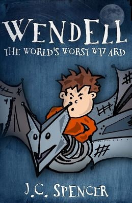 Wendell the World's Worst Wizard by Spencer, J. C.