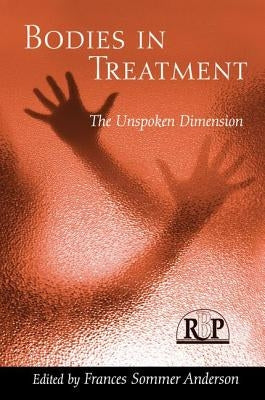 Bodies In Treatment: The Unspoken Dimension by Anderson, Frances Sommer