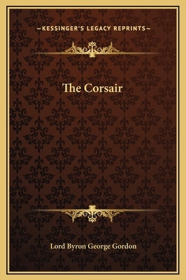 The Corsair by Gordon, Lord Byron George