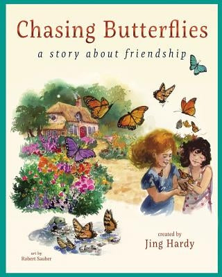 Chasing Butterflies - A Story About Friendship: A Delightful Story about Childhood Friendship and the Beauty of Nature by Hardy, Jing