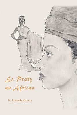 So Pretty An African by Khoury, Hannah J.