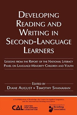 Developing Reading and Writing in Second-Language Learners: Lessons from the Report of the National Literacy Panel on Language-Minority Children and Y by August, Diance