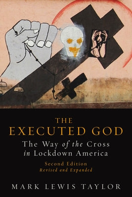 The Executed God: The Way of the Cross in Lockdown America, Second Edition by Taylor, Mark Lewis
