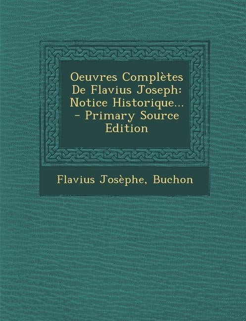 Oeuvres Complètes De Flavius Joseph: Notice Historique... by Josèphe, Flavius