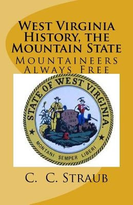 West Virginia History, the Mountain State by Straub, C. C.