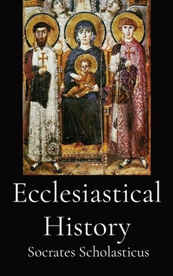 Ecclesiastical History by Socrates Scholasticus