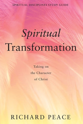Spiritual Transformation: Taking on the Character of Christ by Peace, Richard