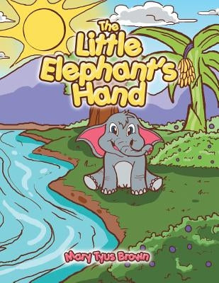 The Little Elephant's Hand by Brown, Mary Tyus
