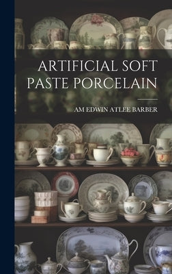 Artificial Soft Paste Porcelain by Edwin Atlee Barber, Am