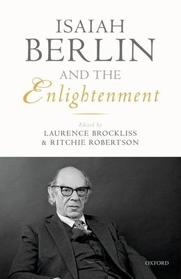 Isaiah Berlin and the Enlightenment by Brockliss, Laurence