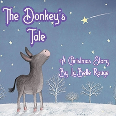 The Donkey's Tale: A Christmas Story by Rouge, La Belle