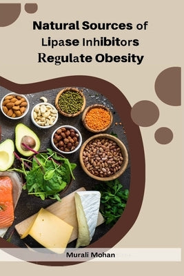 Natural Sources of Lipase Inhibitors Regulate Obesity by Mohan, Murali