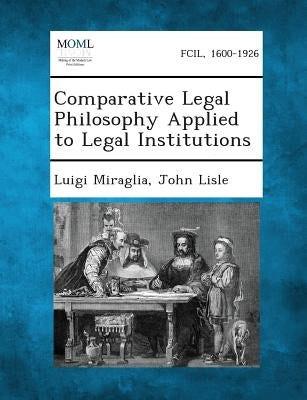 Comparative Legal Philosophy Applied to Legal Institutions by Miraglia, Luigi