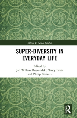 Super-Diversity in Everyday Life by Duyvendak, Jan Willem