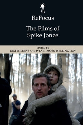 Refocus: The Films of Spike Jonze by Wilkins, Kim