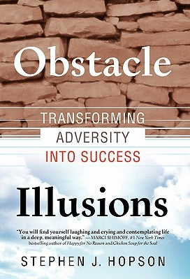 Obstacle Illusions; Transforming Adversity into Success by Hopson, Stephen J.