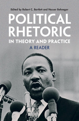 Political Rhetoric in Theory and Practice by Bartlett, Robert C.