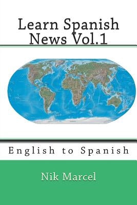 Learn Spanish News Vol.1: English to Spanish by Marcel, Nik