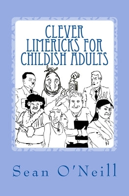Clever Limericks for Childish Adults by O'Neill, Sean