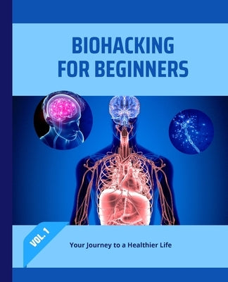 Biohacking for Beginners: Your Journey to a Healthier Life by Huynh, Kiet