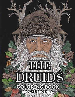 The Druids: Discover the Mystical World of The Druids Through Coloring by Brotherz, Brooks